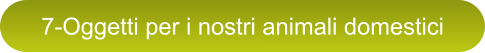 7-Oggetti per i nostri animali domestici