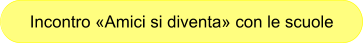 Incontro «Amici si diventa» con le scuole
